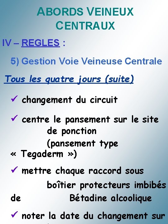 ABORDS VEINEUX CENTRAUX IV – REGLES : 5) Gestion Voie Veineuse Centrale Tous les