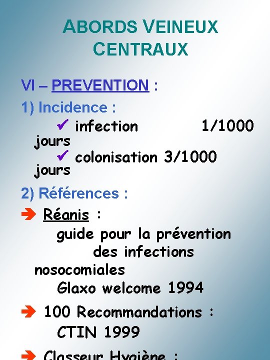 ABORDS VEINEUX CENTRAUX VI – PREVENTION : 1) Incidence : infection 1/1000 jours colonisation