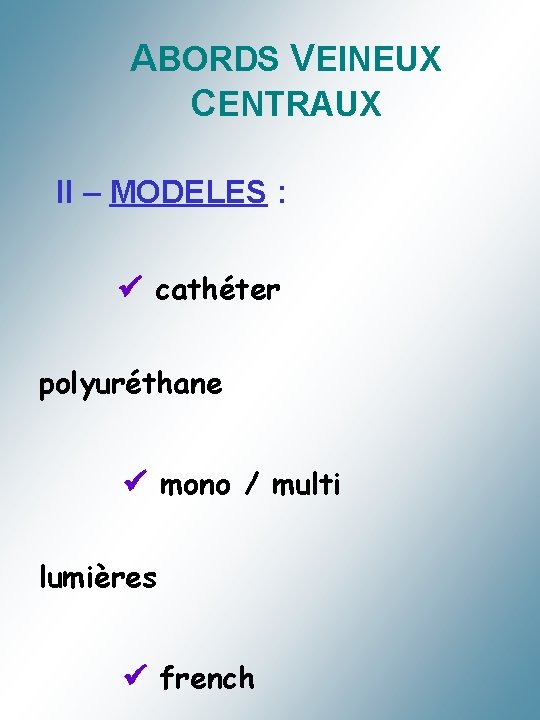 ABORDS VEINEUX CENTRAUX II – MODELES : cathéter polyuréthane mono / multi lumières french