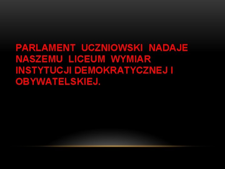 PARLAMENT UCZNIOWSKI NADAJE NASZEMU LICEUM WYMIAR INSTYTUCJI DEMOKRATYCZNEJ I OBYWATELSKIEJ. 