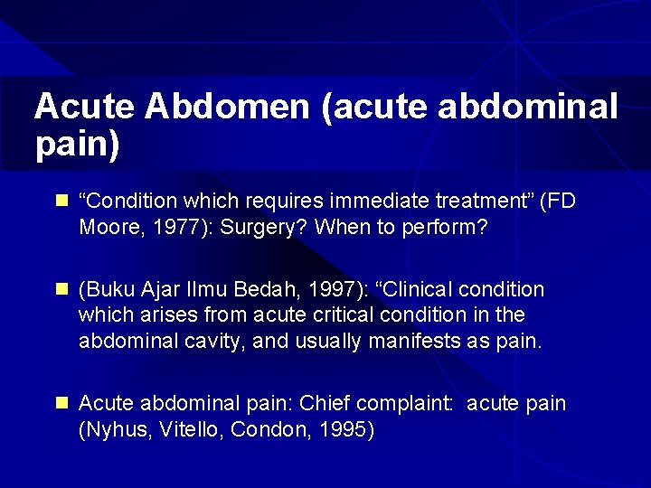 Acute Abdomen (acute abdominal pain) n “Condition which requires immediate treatment” (FD Moore, 1977):