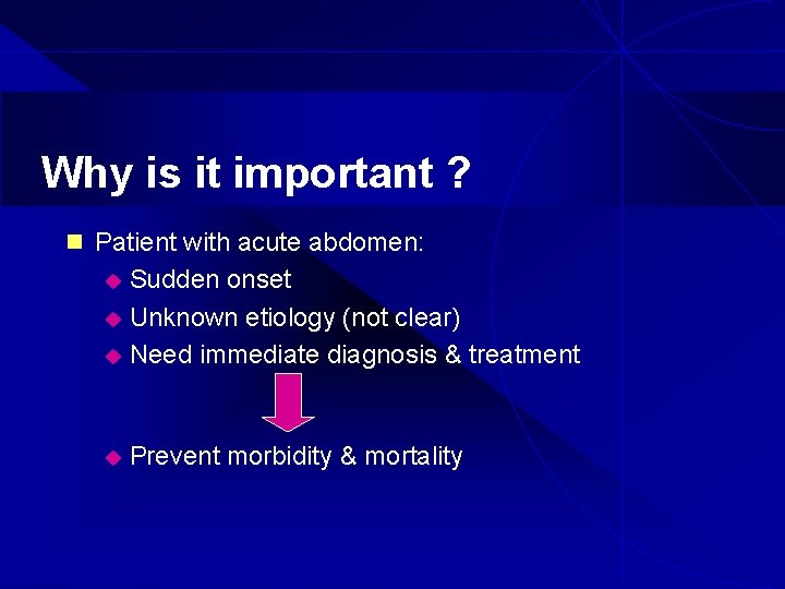 Why is it important ? n Patient with acute abdomen: Sudden onset u Unknown