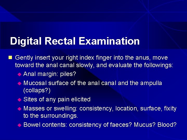 Digital Rectal Examination n Gently insert your right index finger into the anus, move