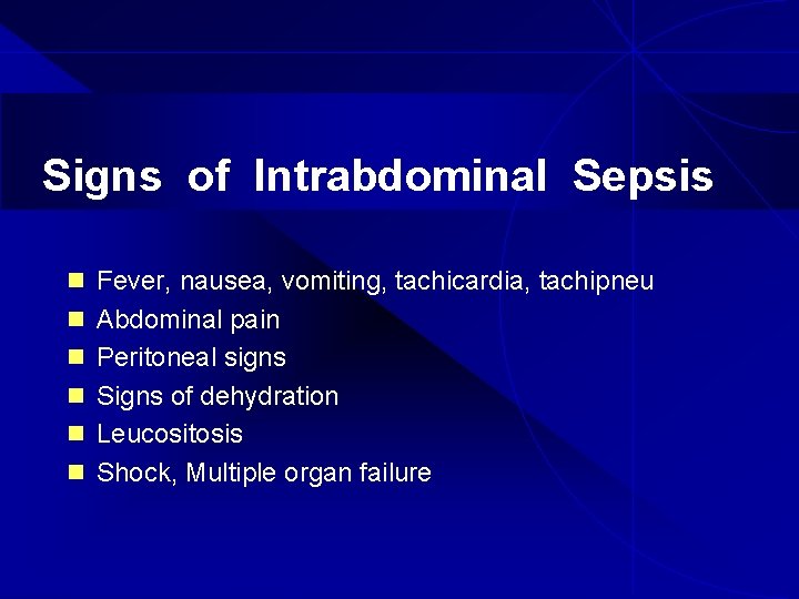 Signs of Intrabdominal Sepsis n Fever, nausea, vomiting, tachicardia, tachipneu n Abdominal pain n