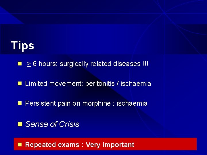 Tips n > 6 hours: surgically related diseases !!! n Limited movement: peritonitis /