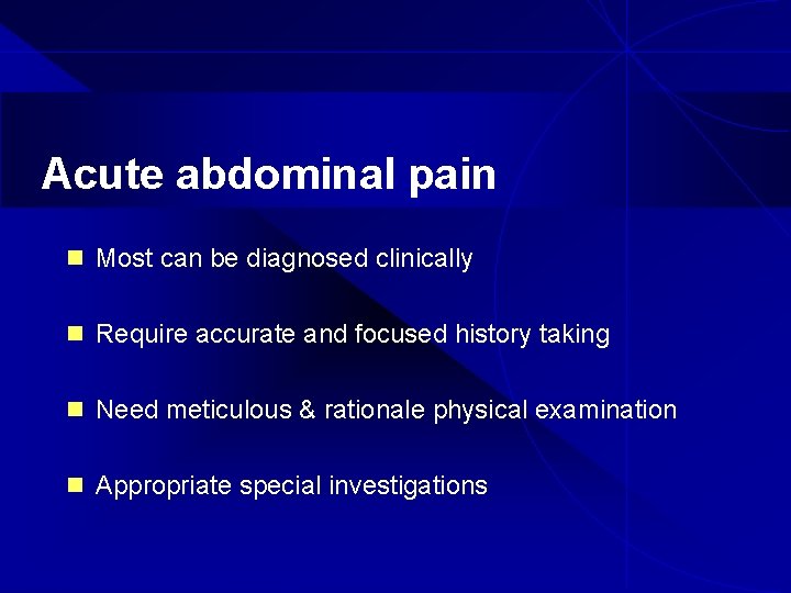 Acute abdominal pain n Most can be diagnosed clinically n Require accurate and focused