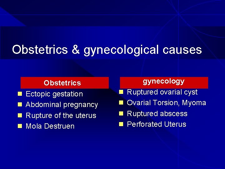 Obstetrics & gynecological causes n n Obstetrics Ectopic gestation Abdominal pregnancy Rupture of the