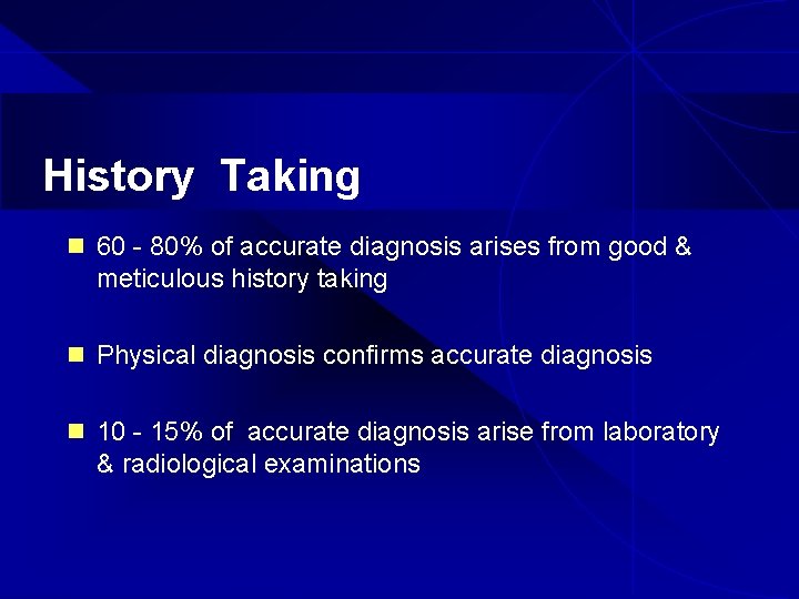 History Taking n 60 - 80% of accurate diagnosis arises from good & meticulous