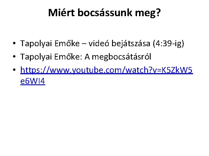 Miért bocsássunk meg? • Tapolyai Emőke – videó bejátszása (4: 39 -ig) • Tapolyai