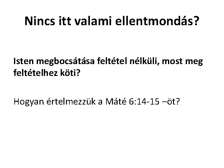 Nincs itt valami ellentmondás? Isten megbocsátása feltétel nélküli, most meg feltételhez köti? Hogyan értelmezzük