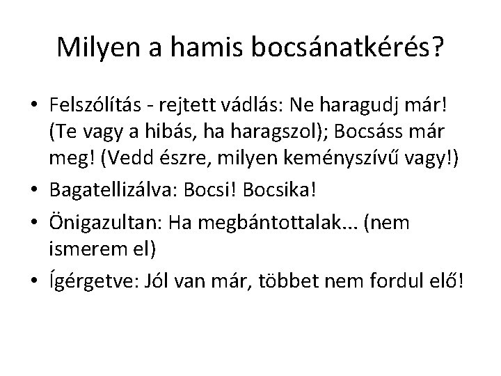 Milyen a hamis bocsánatkérés? • Felszólítás - rejtett vádlás: Ne haragudj már! (Te vagy