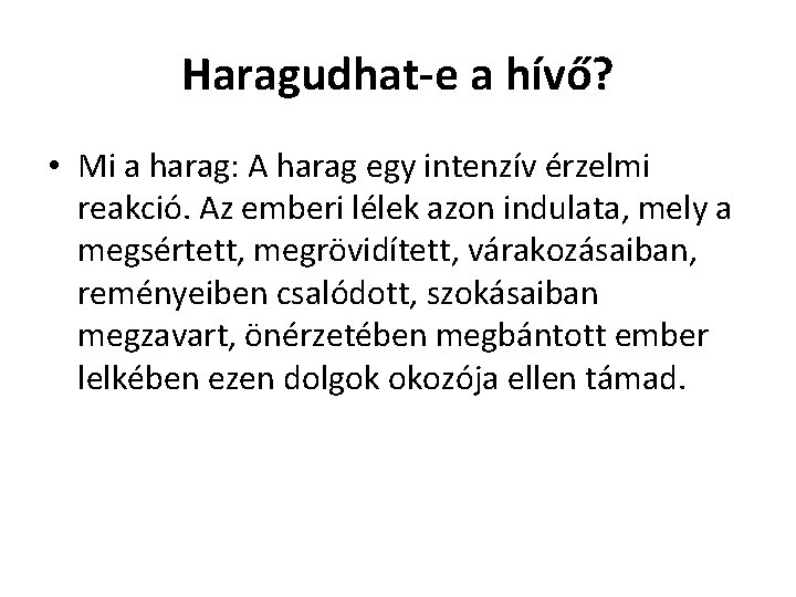 Haragudhat-e a hívő? • Mi a harag: A harag egy intenzív érzelmi reakció. Az