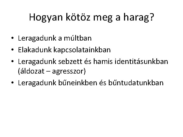 Hogyan kötöz meg a harag? • Leragadunk a múltban • Elakadunk kapcsolatainkban • Leragadunk