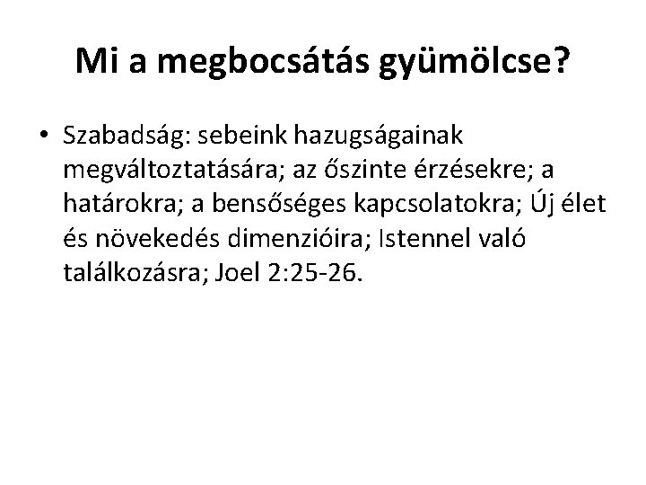 Mi a megbocsátás gyümölcse? • Szabadság: sebeink hazugságainak megváltoztatására; az őszinte érzésekre; a határokra;