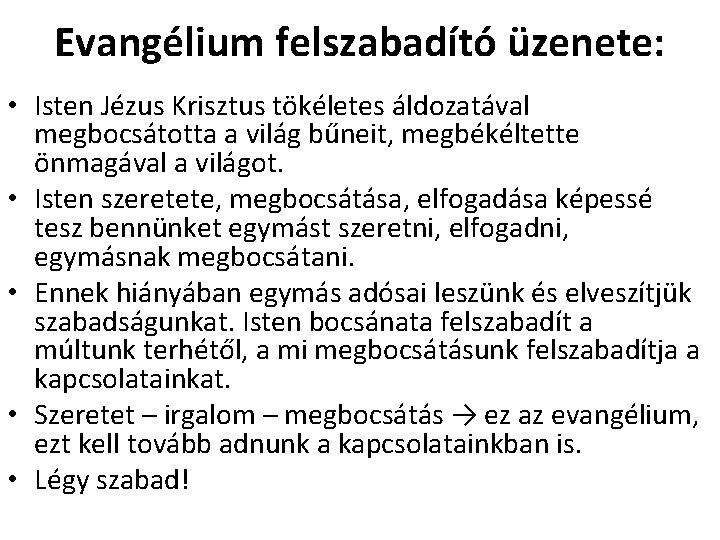 Evangélium felszabadító üzenete: • Isten Jézus Krisztus tökéletes áldozatával megbocsátotta a világ bűneit, megbékéltette