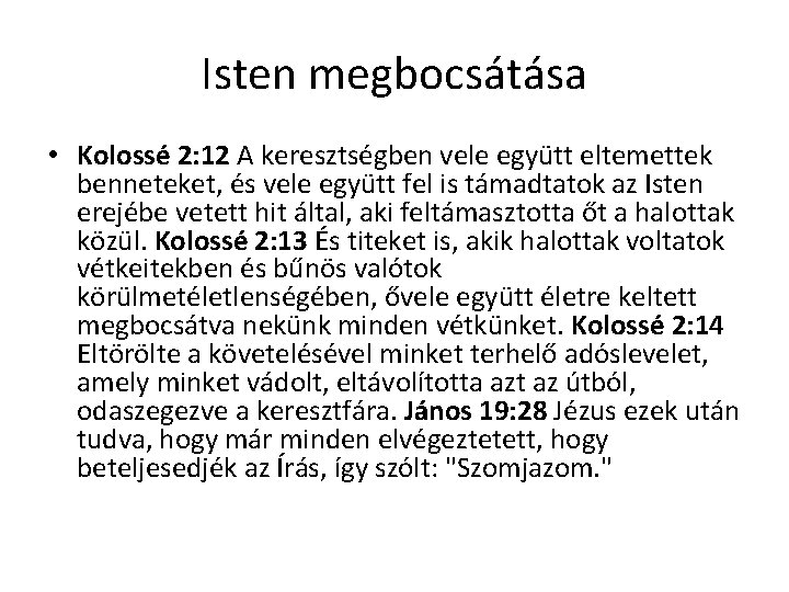 Isten megbocsátása • Kolossé 2: 12 A keresztségben vele együtt eltemettek benneteket, és vele