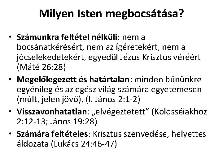 Milyen Isten megbocsátása? • Számunkra feltétel nélküli: nem a bocsánatkérésért, nem az ígéretekért, nem