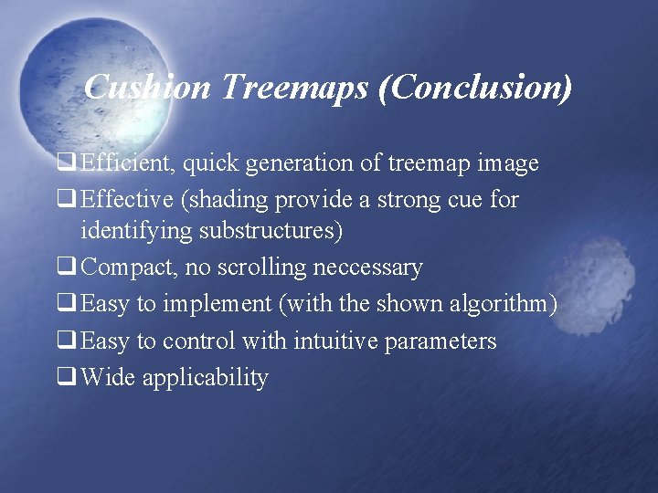 Cushion Treemaps (Conclusion) q Efficient, quick generation of treemap image q Effective (shading provide