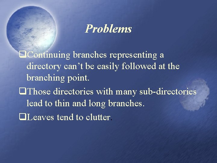 Problems q. Continuing branches representing a directory can’t be easily followed at the branching