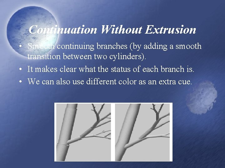 Continuation Without Extrusion • Smooth continuing branches (by adding a smooth transition between two