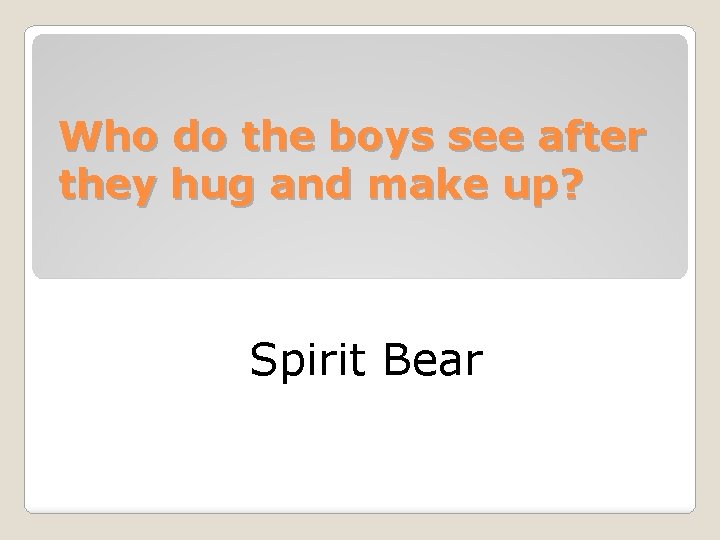 Who do the boys see after they hug and make up? Spirit Bear 