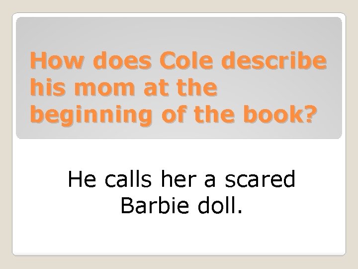 How does Cole describe his mom at the beginning of the book? He calls