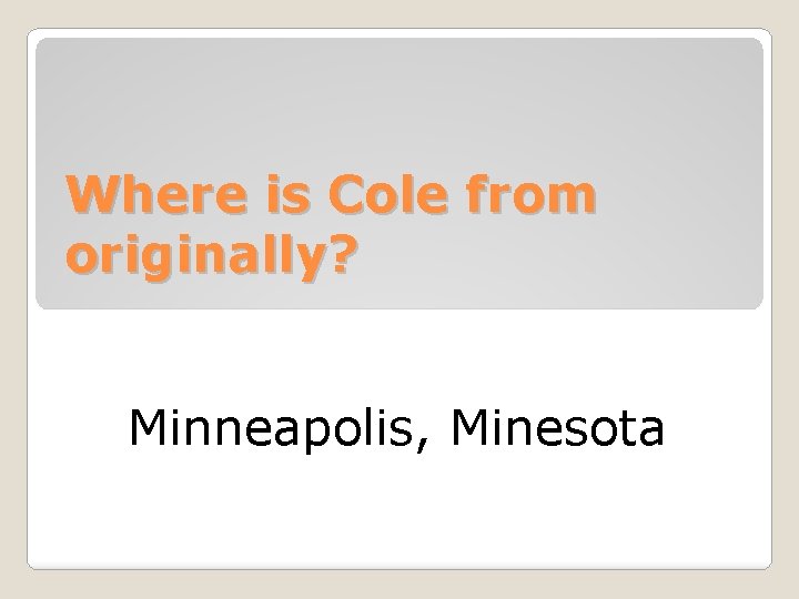Where is Cole from originally? Minneapolis, Minesota 