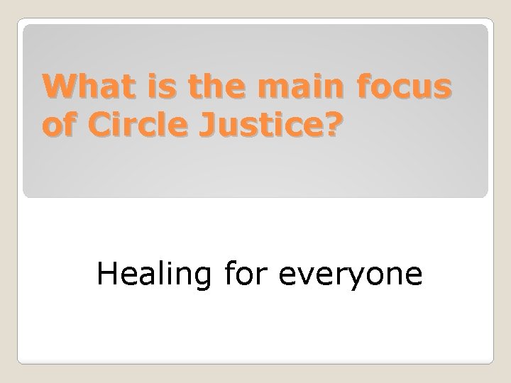 What is the main focus of Circle Justice? Healing for everyone 