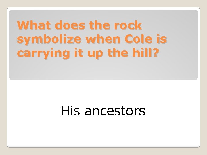 What does the rock symbolize when Cole is carrying it up the hill? His