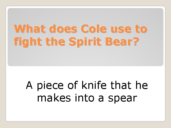 What does Cole use to fight the Spirit Bear? A piece of knife that