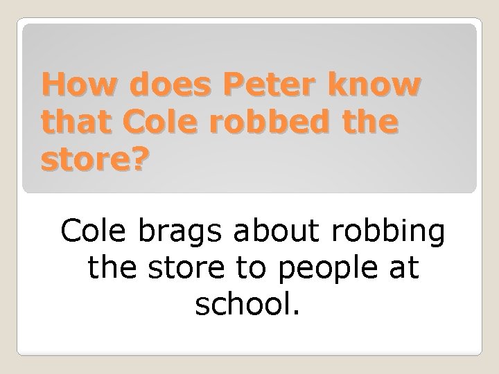 How does Peter know that Cole robbed the store? Cole brags about robbing the