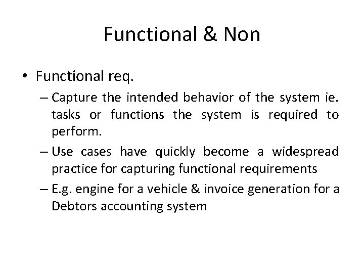 Functional & Non • Functional req. – Capture the intended behavior of the system