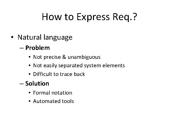 How to Express Req. ? • Natural language – Problem • Not precise &