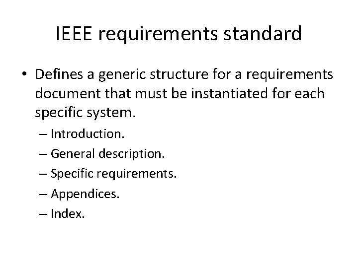 IEEE requirements standard • Defines a generic structure for a requirements document that must