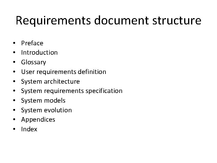 Requirements document structure • • • Preface Introduction Glossary User requirements definition System architecture