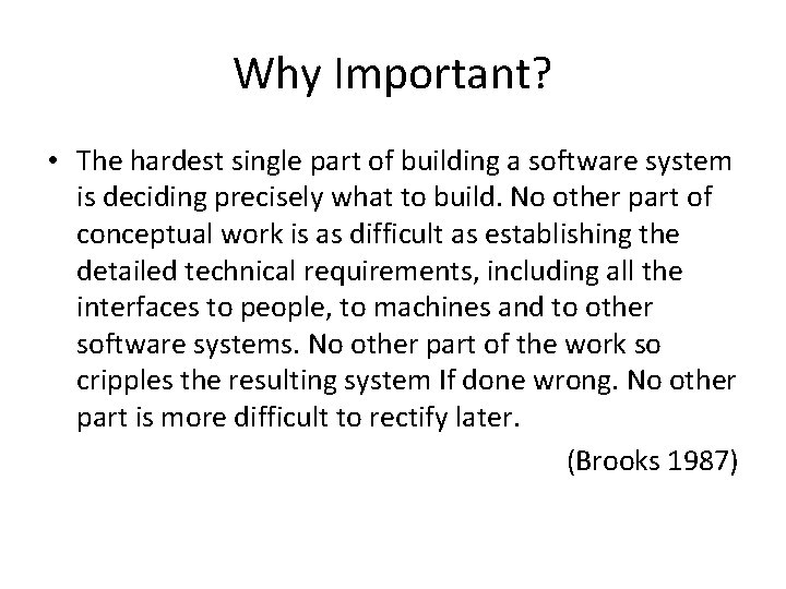 Why Important? • The hardest single part of building a software system is deciding