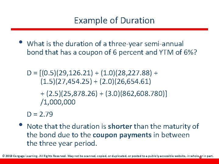 Example of Duration • What is the duration of a three-year semi-annual bond that