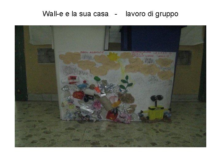 Wall-e e la sua casa - lavoro di gruppo 