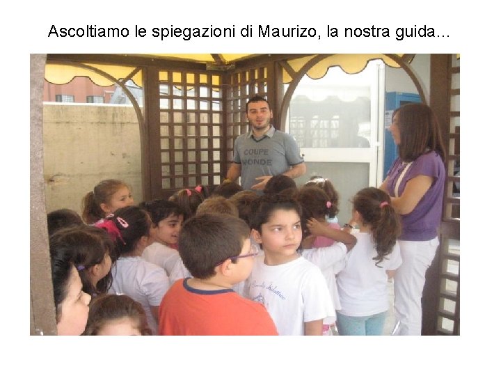 Ascoltiamo le spiegazioni di Maurizo, la nostra guida… 