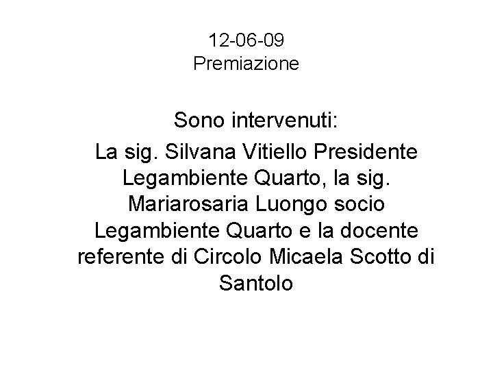 12 -06 -09 Premiazione Sono intervenuti: La sig. Silvana Vitiello Presidente Legambiente Quarto, la