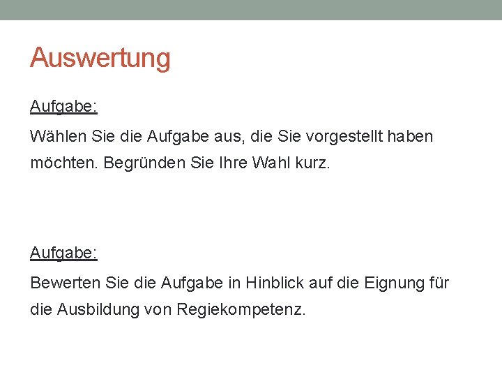 Auswertung Aufgabe: Wählen Sie die Aufgabe aus, die Sie vorgestellt haben möchten. Begründen Sie