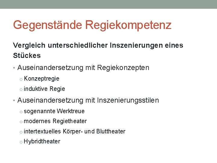 Gegenstände Regiekompetenz Vergleich unterschiedlicher Inszenierungen eines Stückes • Auseinandersetzung mit Regiekonzepten o Konzeptregie o