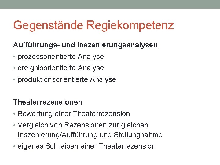 Gegenstände Regiekompetenz Aufführungs- und Inszenierungsanalysen • prozessorientierte Analyse • ereignisorientierte Analyse • produktionsorientierte Analyse