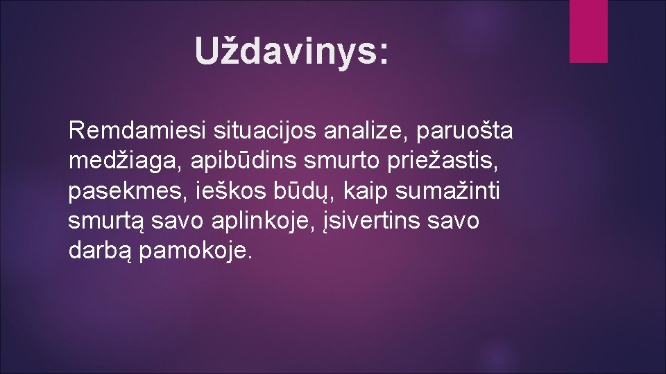 Uždavinys: Remdamiesi situacijos analize, paruošta medžiaga, apibūdins smurto priežastis, pasekmes, ieškos būdų, kaip sumažinti