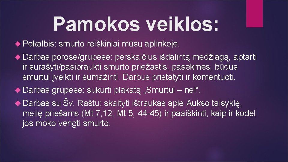 Pamokos veiklos: Pokalbis: smurto reiškiniai mūsų aplinkoje. Darbas porose/grupėse: perskaičius išdalintą medžiagą, aptarti ir