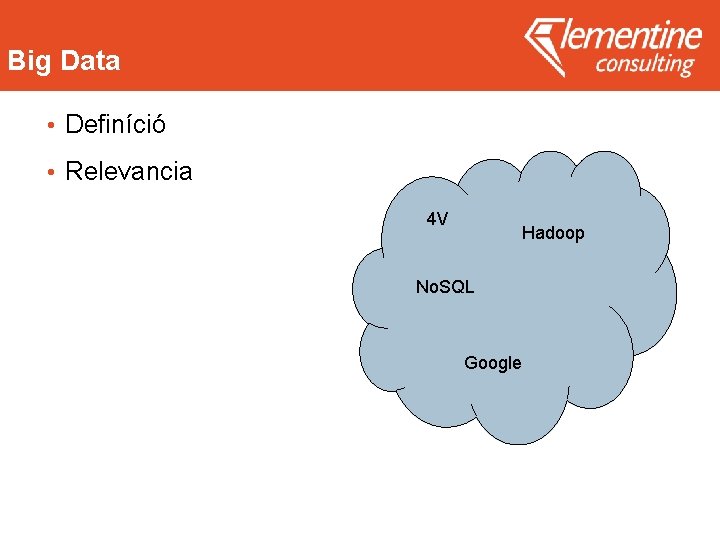 Big Data • Definíció • Relevancia 4 V Hadoop No. SQL Google 