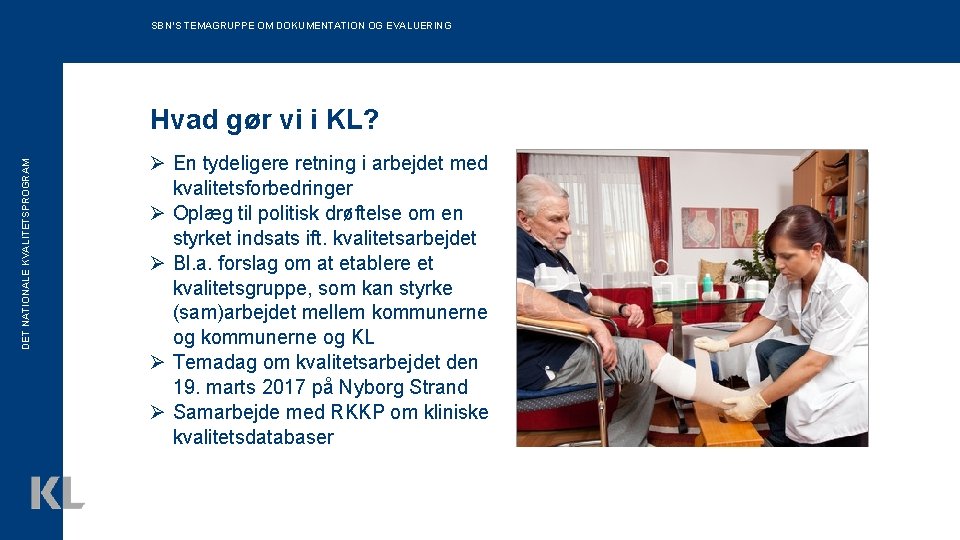 SBN’S TEMAGRUPPE OM DOKUMENTATION OG EVALUERING DET NATIONALE KVALITETSPROGRAM Hvad gør vi i KL?