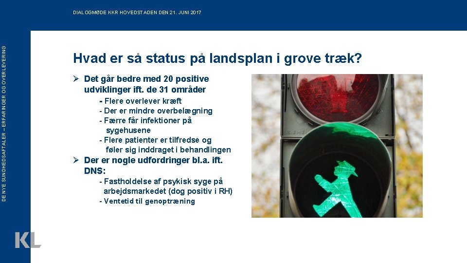 DE NYE SUNDHEDSAFTALER – ERFARINGER OG OVERLEVERING DIALOGMØDE KKR HOVEDSTADEN 21. JUNI 2017 Hvad