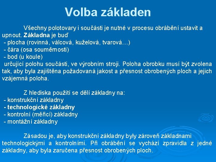 Volba základen Všechny polotovary i součásti je nutné v procesu obrábění ustavit a upnout.