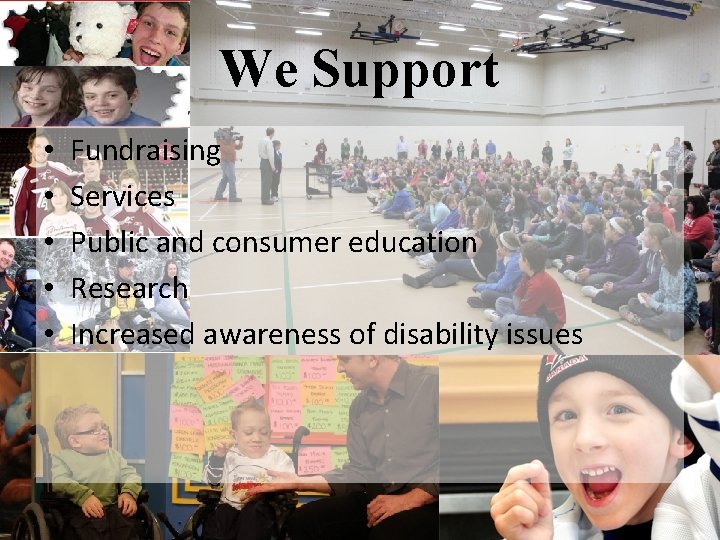 We Support • • • Fundraising Services Public and consumer education Research Increased awareness